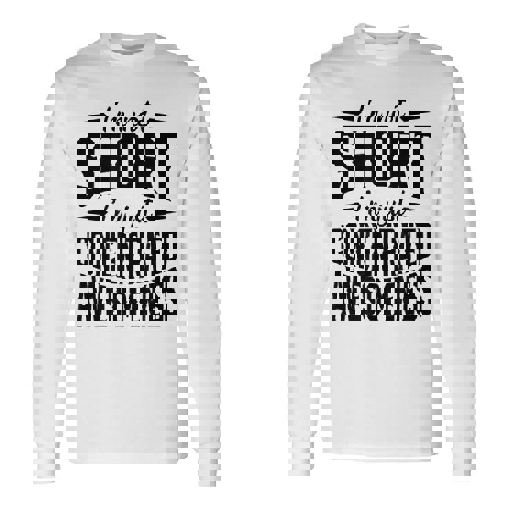 私は背が低いのではなくただ凝縮しているだけです素晴らしさ 長袖Tシャツ