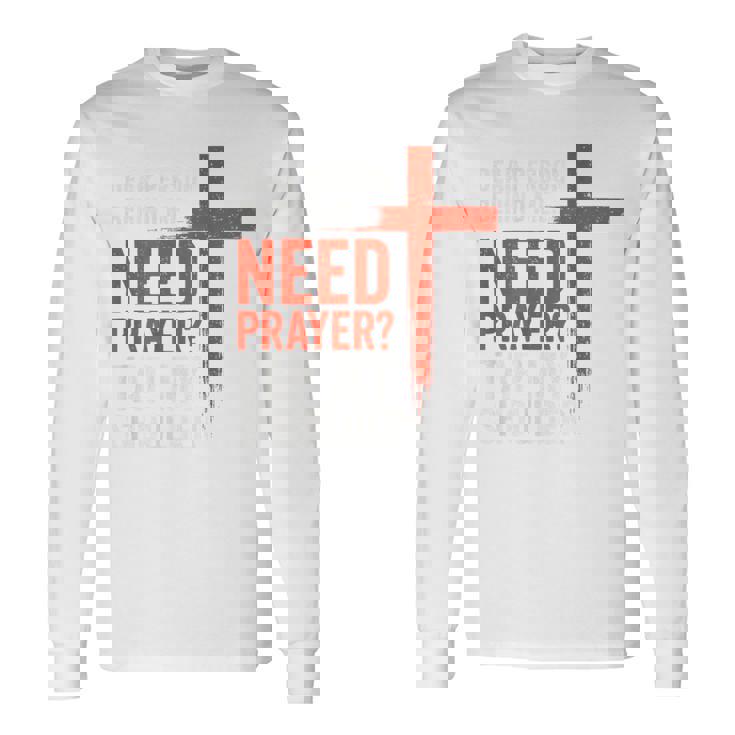 親愛なる私の後ろにいる人は祈りが必要だ、私の肩をたたいて信仰を 長袖Tシャツ