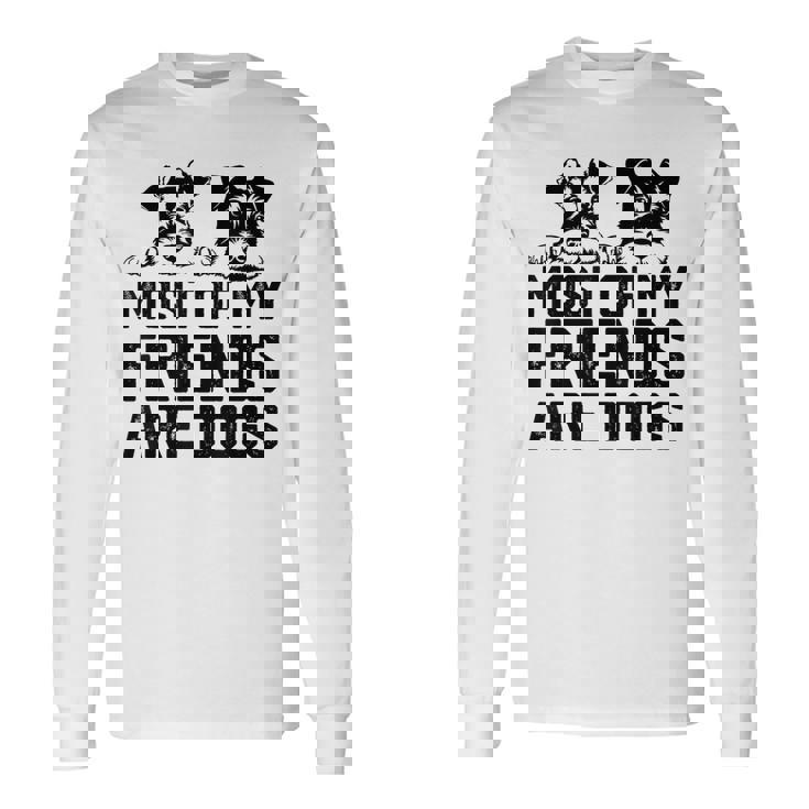 面白い 私の友達のほとんどは犬です ミニチュアシュナウザー 長袖Tシャツ