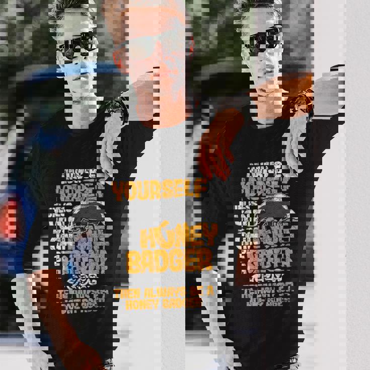 Always Be Yourself Unless You Can Be A Honey Badger シャツ 長袖Tシャツ 彼への贈り物