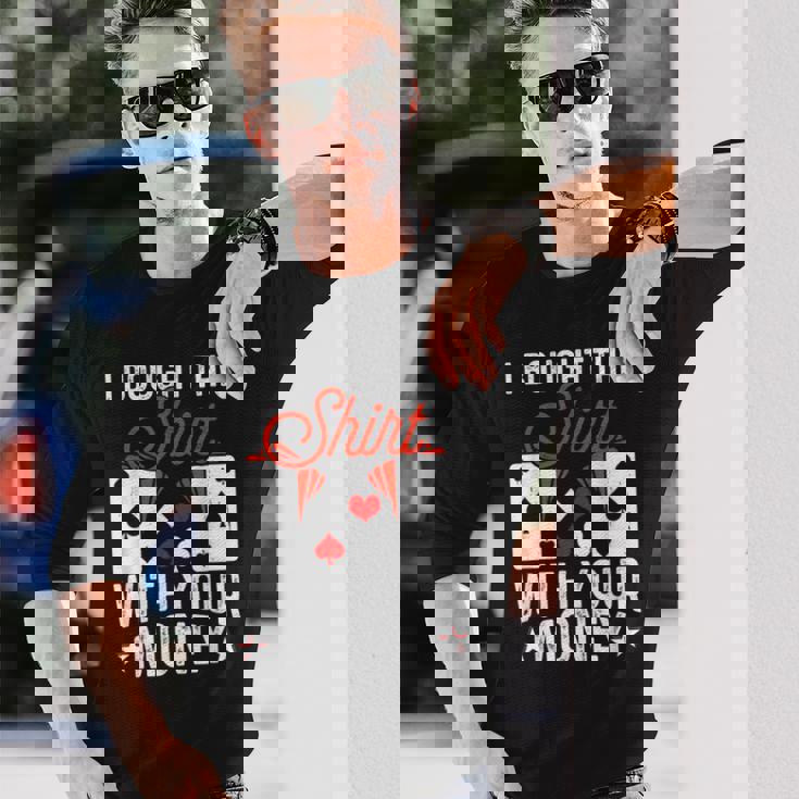 I Bought This With Your Money Poker 愛好家 長袖Tシャツ 彼への贈り物