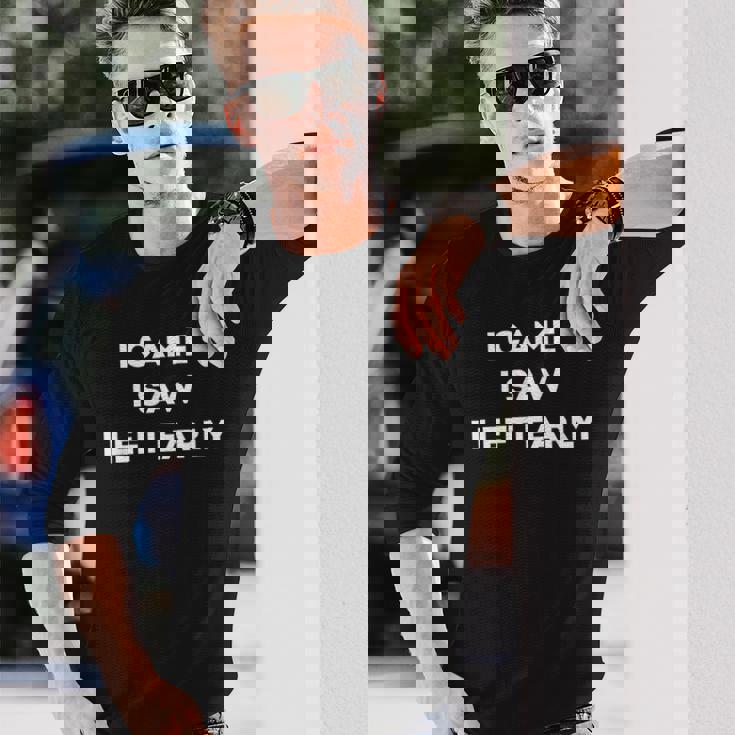 I Came Iaw I Left Early 長袖Tシャツ 彼への贈り物