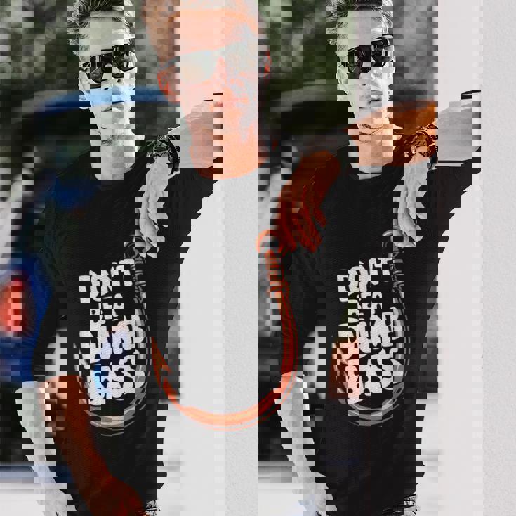 Don’T Be A Dumb Bass Fishing Lover 長袖Tシャツ 彼への贈り物