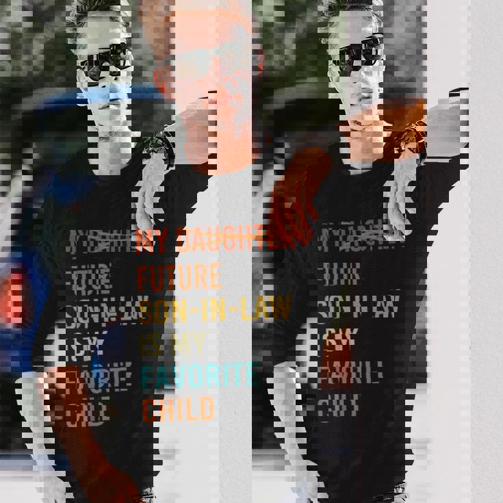 My Future Son In Law Is My Favorite Child Future Son-In-Law Long Sleeve T-Shirt Gifts for Him