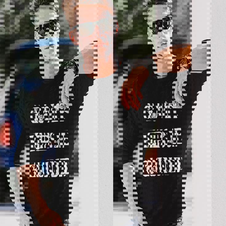 Gravity Keep Me Grounded。 長袖tシャツ 長袖Tシャツ 彼への贈り物