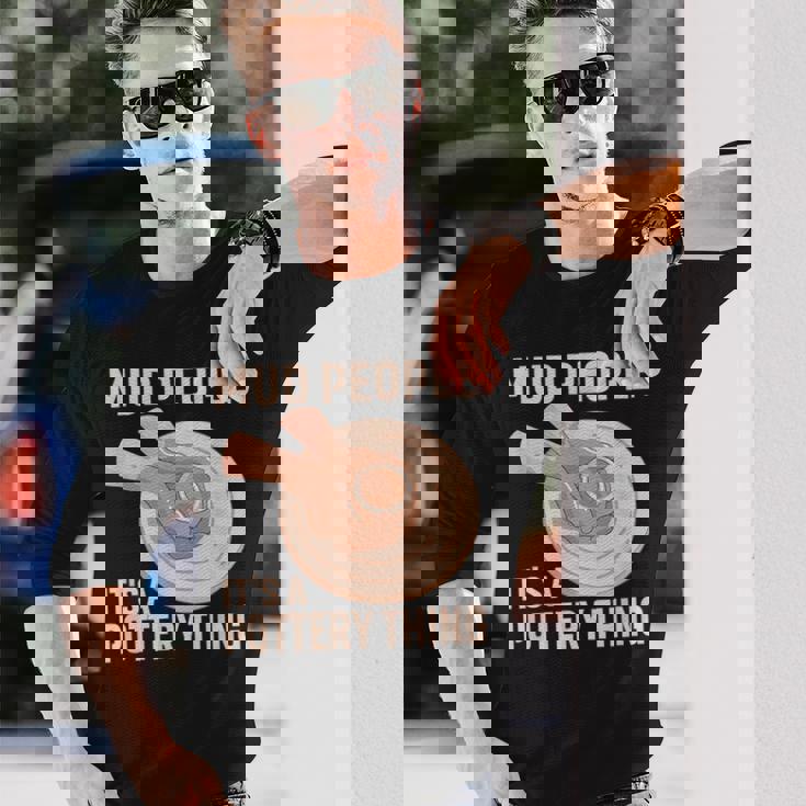 Mud People Its A Pottery Thing 陶器 陶芸家 セラミスト Pottery 陶芸 長袖Tシャツ 彼への贈り物