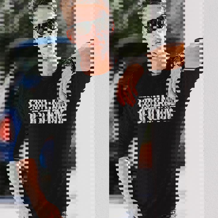 Paddle Hard Or Go Home Paddle Tennis Player 長袖Tシャツ 彼への贈り物