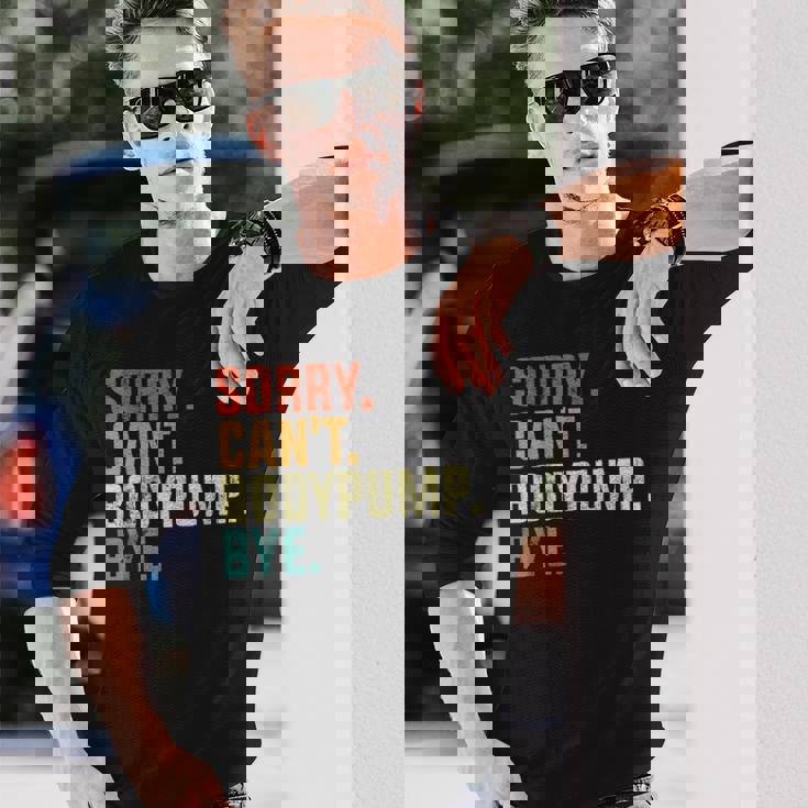 Sorry Can't Bodypump Bye 面白い ワークアウト ジム フィットネス ヴィンテージ 長袖Tシャツ 彼への贈り物