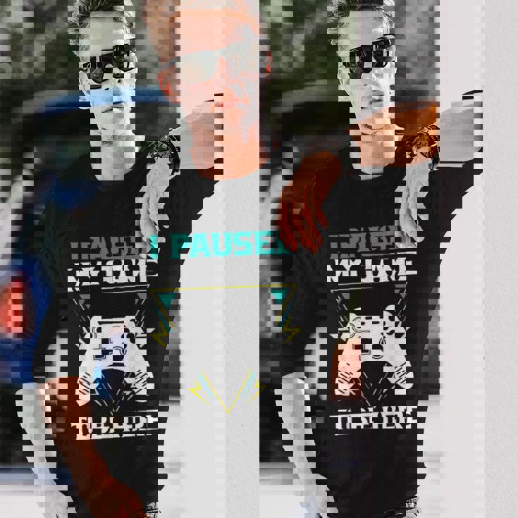 ここに来るためにゲームを一時停止しましたゲーマー 長袖Tシャツ 彼への贈り物