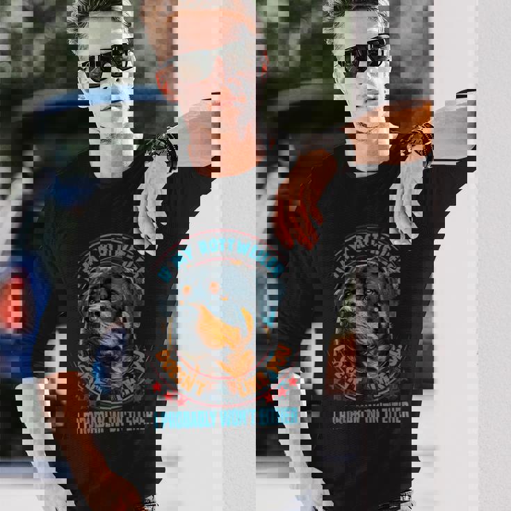 私のロットワイラーがあなたのことを好きじゃないなら 犬好きのロットワイラー 長袖Tシャツ 彼への贈り物