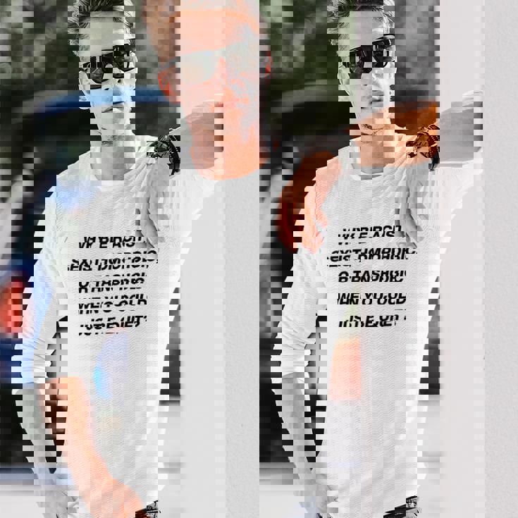 Why Be Racistexist Homophobic I Just Be Quiet Diversity 長袖Tシャツ 彼への贈り物