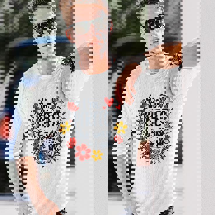 完璧なフローラルギフトアイデア I'm Perfect The Way I Am 長袖Tシャツ 彼への贈り物