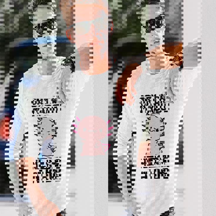 申し訳ありませんが、私のウーパールーパーは私を家に必要としています 長袖Tシャツ 彼への贈り物