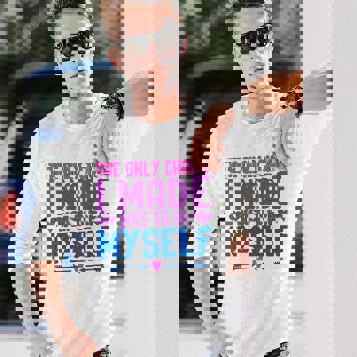 私が作った唯一の選択は、自分自身になるということでした Lgbtプライド月間。 長袖Tシャツ 彼への贈り物