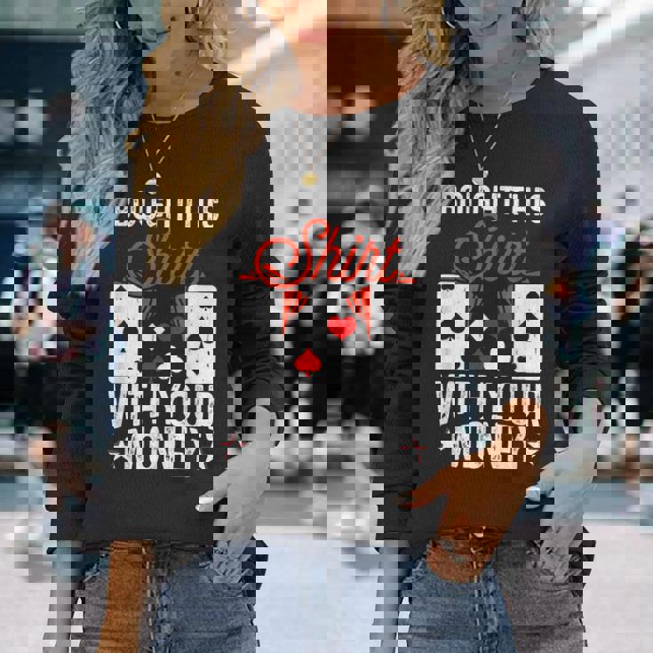 I Bought This With Your Money Poker 愛好家 長袖Tシャツ 彼女への贈り物