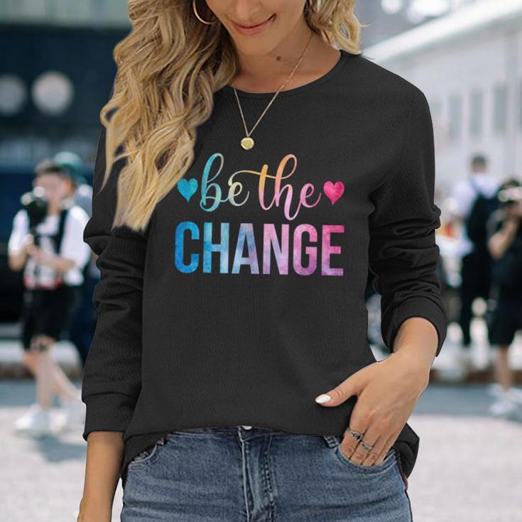 Be The Change Inspirational Motivational Tie Dye Long Sleeve T-Shirt Gifts for Her
