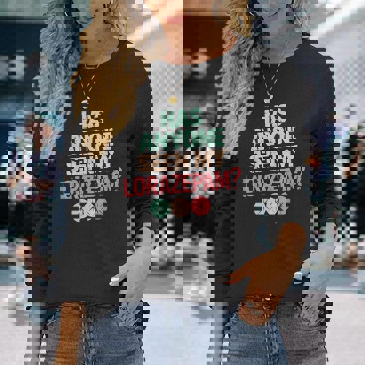 Has Anyoneeen My Lorazepam 面白いメンタルヘルス 長袖Tシャツ 彼女への贈り物