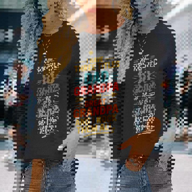 I Have Three Titles Dad And Grandpa 父の日 ビンテージtシャツ 長袖Tシャツ 彼女への贈り物