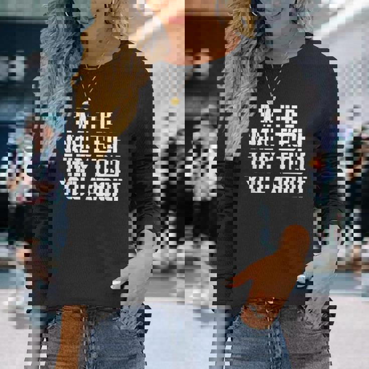 I'm The Nail Tech They Told You About Nail Tech 長袖Tシャツ 彼女への贈り物