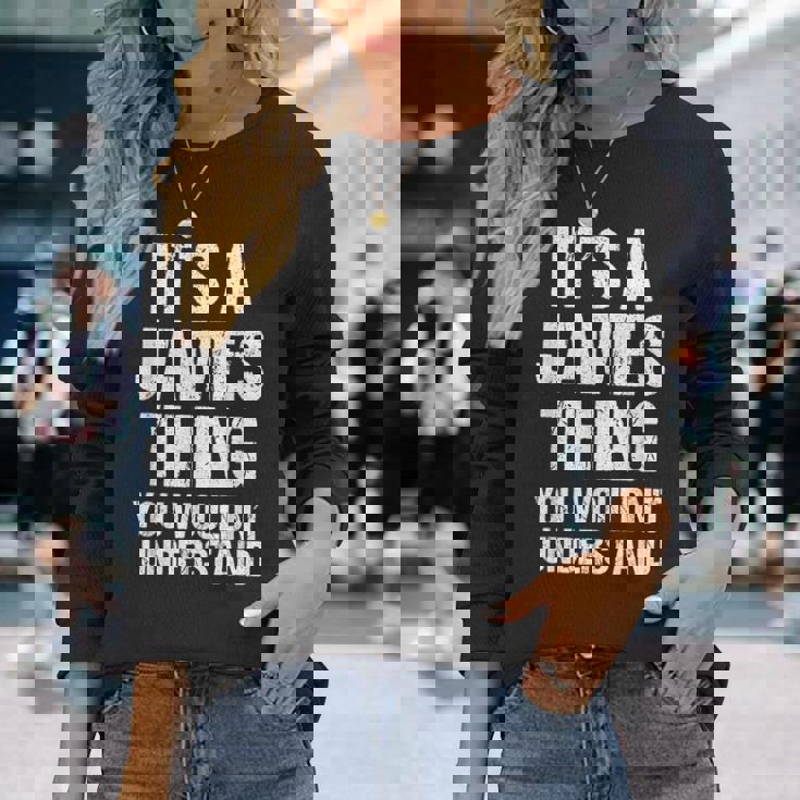 It's A James Thing You Wouldn't Understand James Thing 長袖Tシャツ 彼女への贈り物