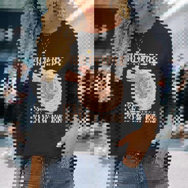 Mud People Its A Pottery Thing 陶器 陶芸家 セラミスト Pottery 陶芸 長袖Tシャツ 彼女への贈り物