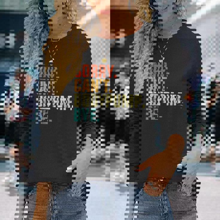 Sorry Can't Bodypump Bye 面白い ワークアウト ジム フィットネス ヴィンテージ 長袖Tシャツ 彼女への贈り物