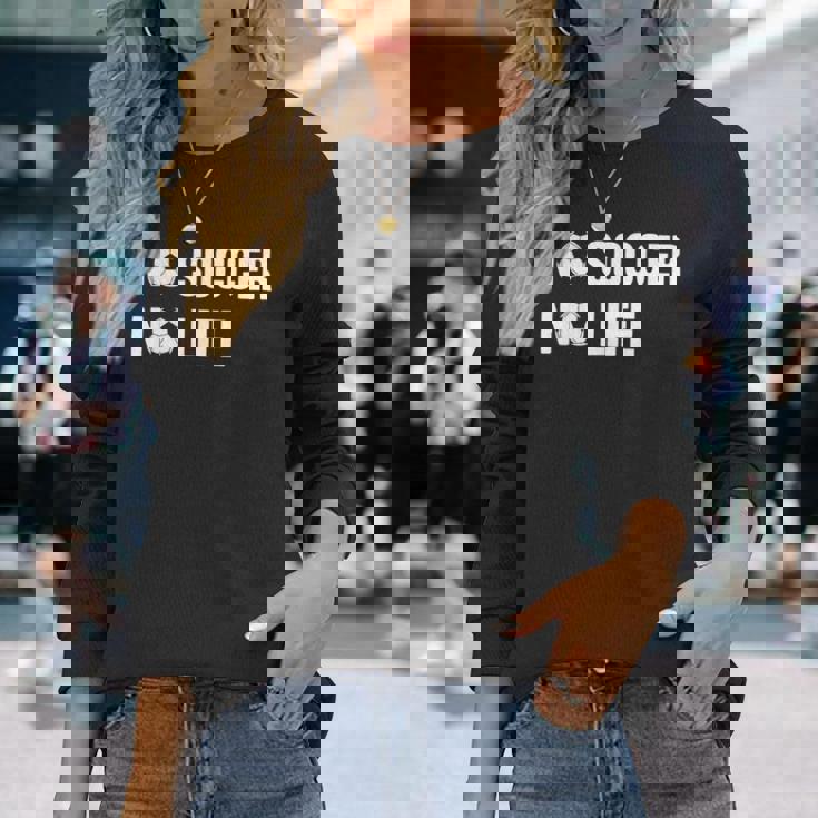 ノーサッカーノーライフ サッカー好き アウトドア好き フットサル好き クール サッカーサークル フットサル サッカー 長袖Tシャツ 彼女への贈り物