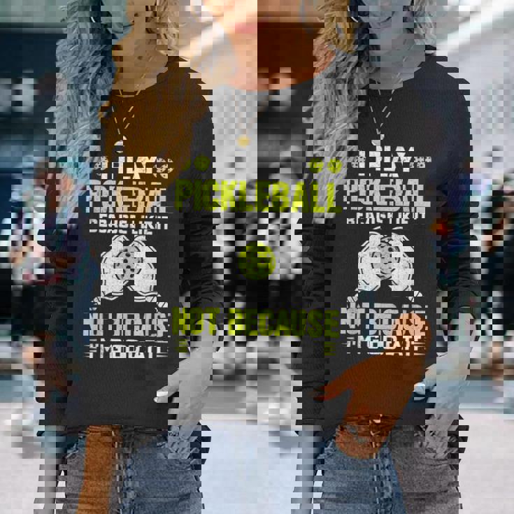 ピックルボールをするのは、自分が上手だからじゃなくて、好きだから 長袖Tシャツ 彼女への贈り物