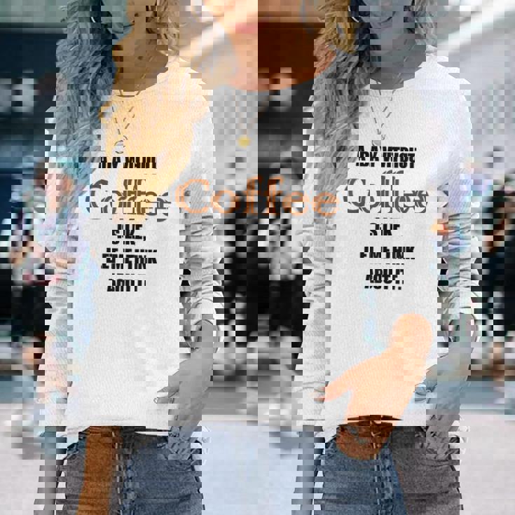 コーヒーのない一日はそういうもの、考えてみましょう。 長袖Tシャツ 彼女への贈り物