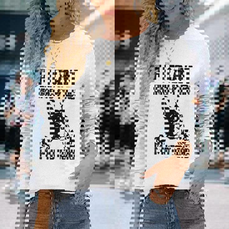 ボストンテリア 犬を連れてこられないなら行かない 長袖Tシャツ 彼女への贈り物