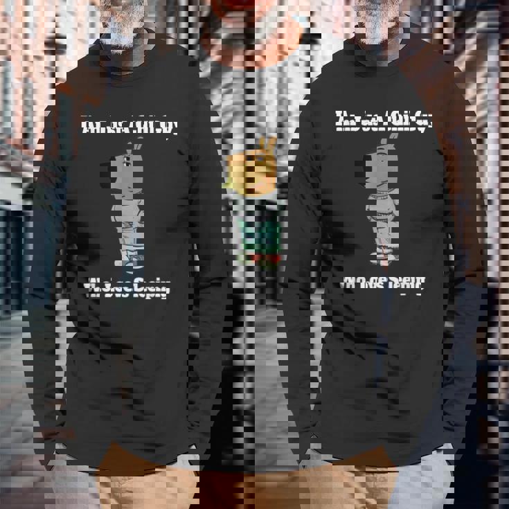 I Am Just A Chill Guy Who Loveleep My New Character 長袖Tシャツ 高齢者への贈り物