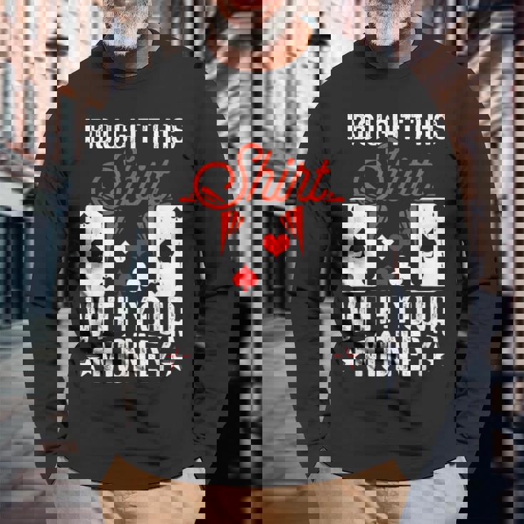 I Bought This With Your Money Poker 愛好家 長袖Tシャツ 高齢者への贈り物