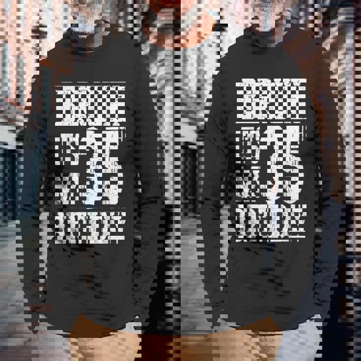 Bruh It's My 35歳の誕生日プレゼント 男性用 35歳 誕生日 長袖Tシャツ 高齢者への贈り物