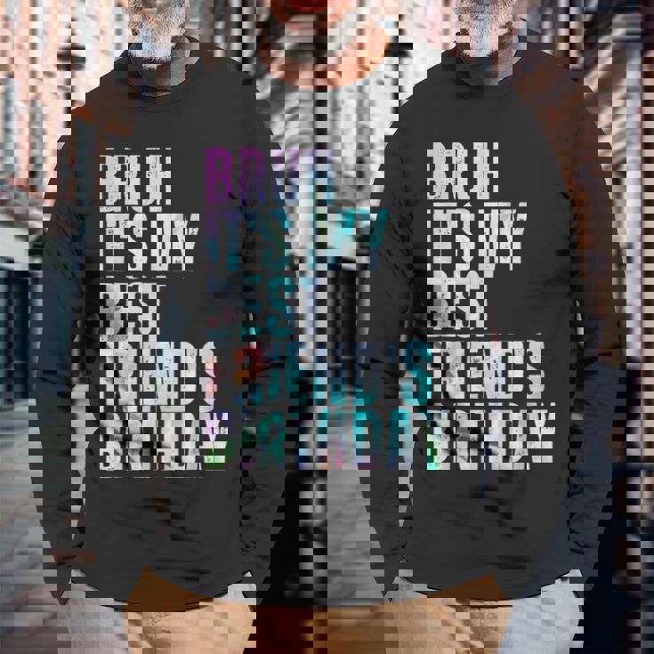 Bruh It's My Best Friend's Birthday Bestiequad Bff タイダイ 長袖Tシャツ 高齢者への贈り物
