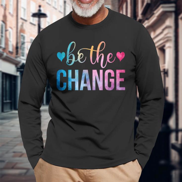 Be The Change Inspirational Motivational Tie Dye Long Sleeve T-Shirt Gifts for Old Men