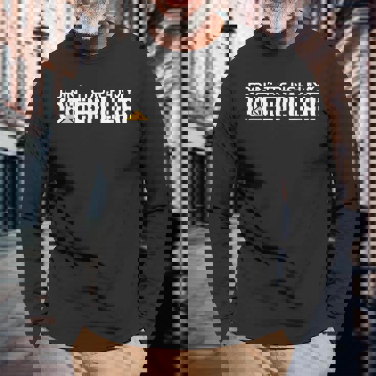 Dont Touch My Caterpillar Cat Machinist Driver Fan ショベルター 長袖Tシャツ 高齢者への贈り物