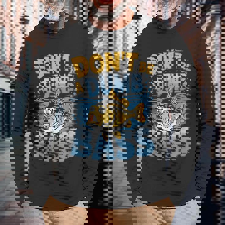 Don’T Be A Dumb Bass Fishing Lover 長袖Tシャツ 高齢者への贈り物