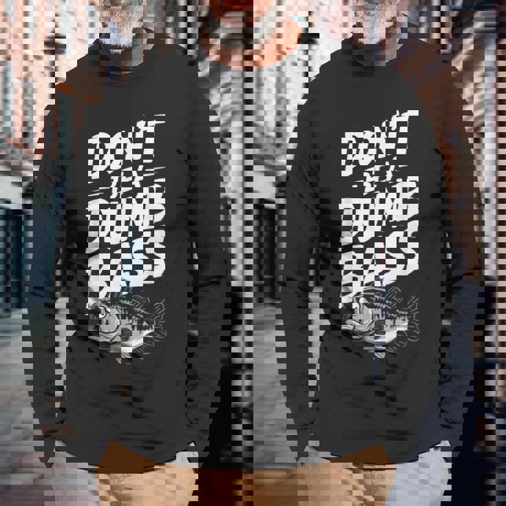 Don’T Be A Dumb Bass Fishing Lover 長袖Tシャツ 高齢者への贈り物