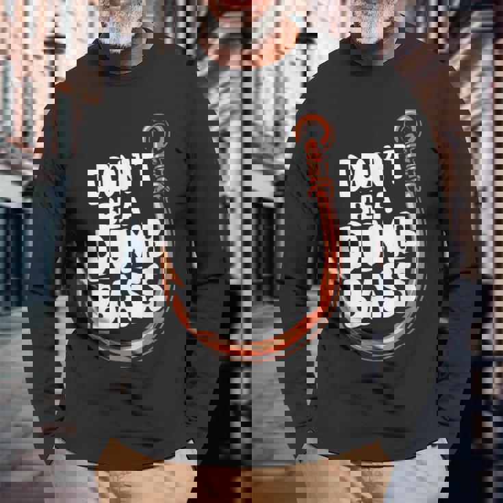 Don’T Be A Dumb Bass Fishing Lover 長袖Tシャツ 高齢者への贈り物