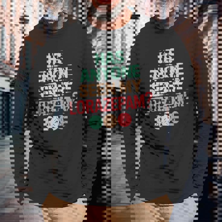 Has Anyoneeen My Lorazepam 面白いメンタルヘルス 長袖Tシャツ 高齢者への贈り物