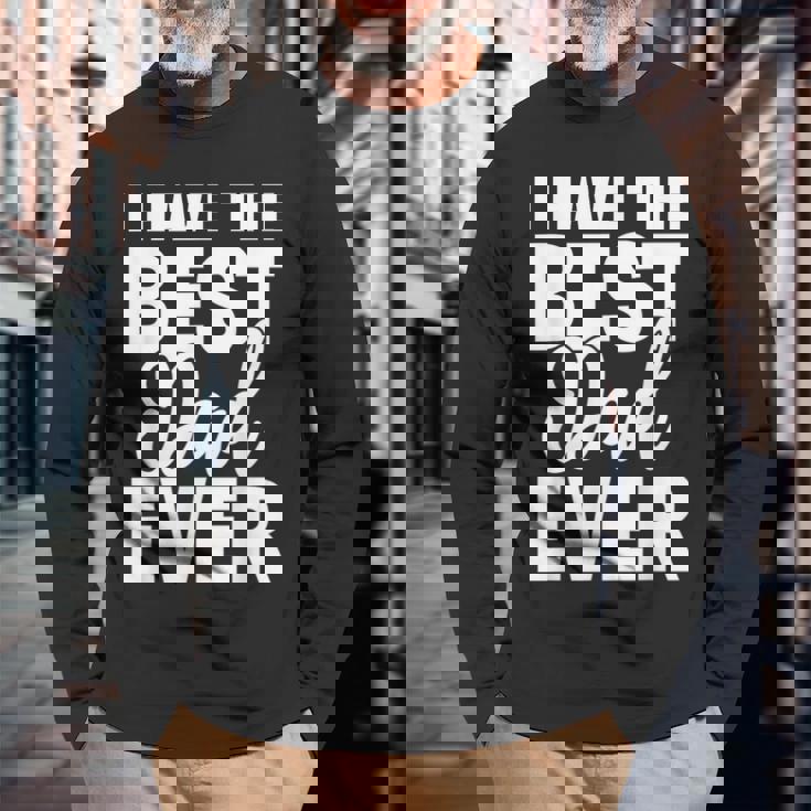 I Have The Best Dad Ever 面白い娘 息子のギフト 長袖Tシャツ 高齢者への贈り物