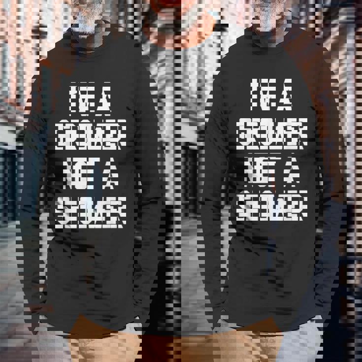 I'm A Grower Not Ahower 面白い言葉 皮肉な男 男性 長袖Tシャツ 高齢者への贈り物