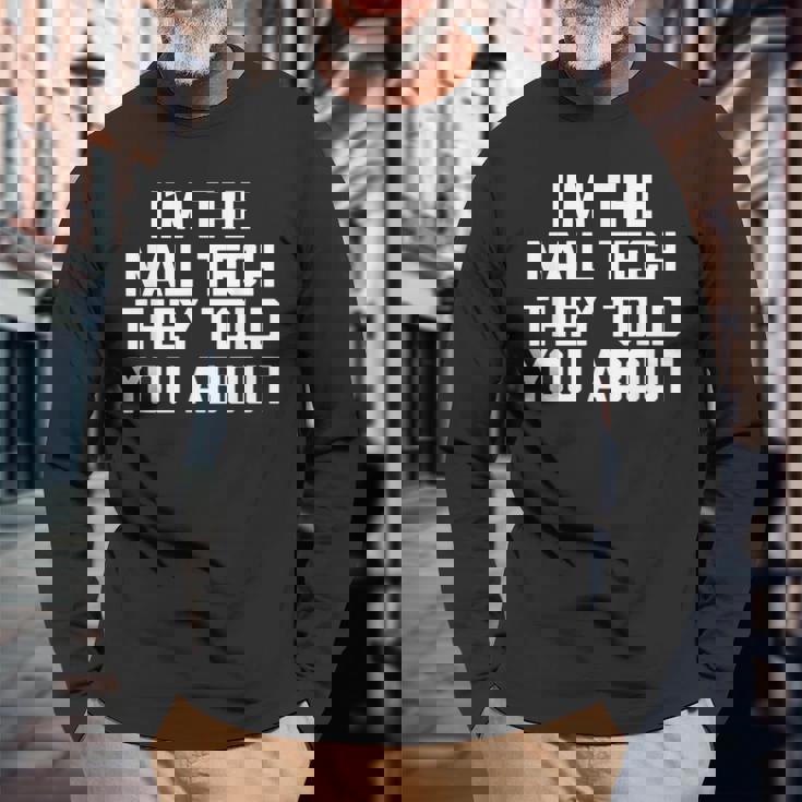 I'm The Nail Tech They Told You About Nail Tech 長袖Tシャツ 高齢者への贈り物