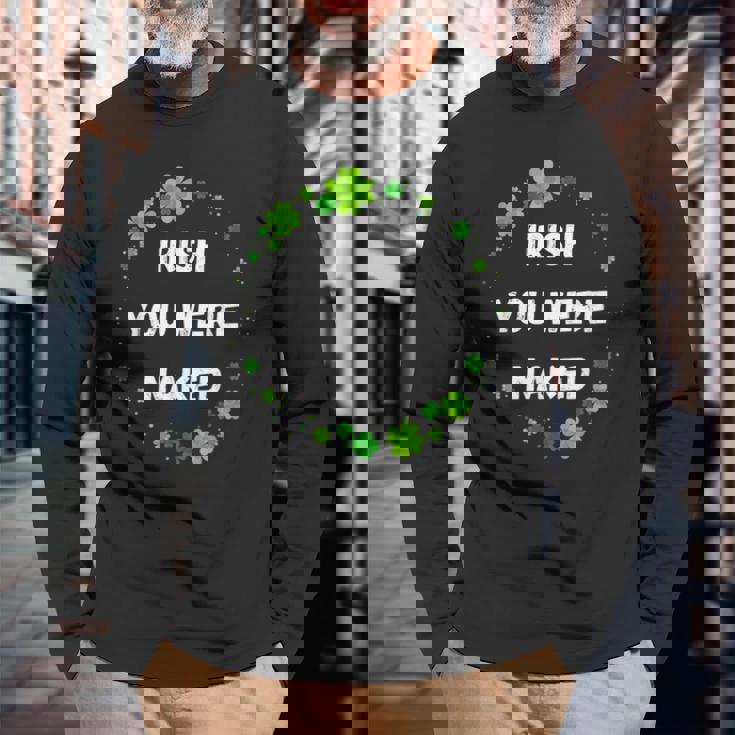 Irish You Were Nakedt Patrick's Day アイルランドのお祝い 長袖Tシャツ 高齢者への贈り物