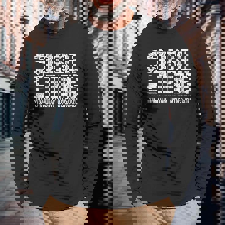 It's A Diesel Thing You Wouldn't Understand トラックドライバー 長袖Tシャツ 高齢者への贈り物