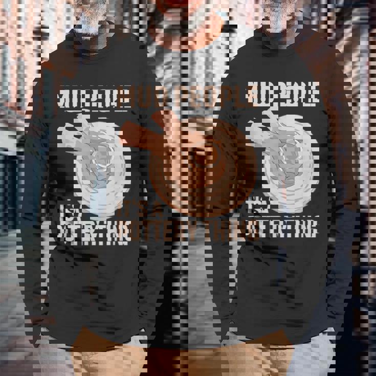 Mud People Its A Pottery Thing 陶器 陶芸家 セラミスト Pottery 陶芸 長袖Tシャツ 高齢者への贈り物