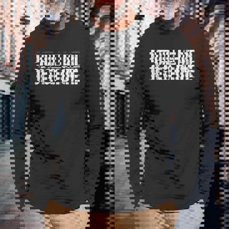 Paddle Hard Or Go Home Paddle Tennis Player 長袖Tシャツ 高齢者への贈り物