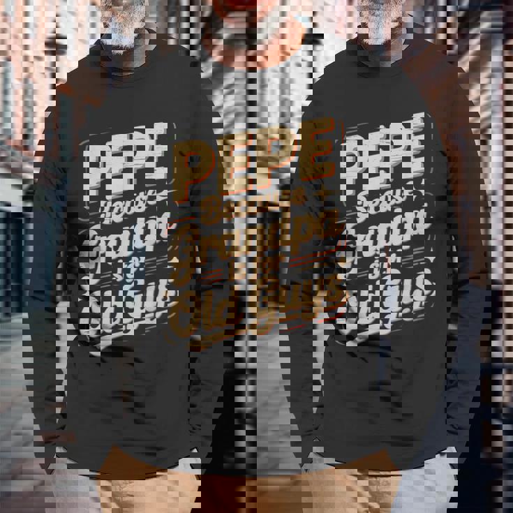 Pepe Because Grandpa Is For Old Guys Fun For Grandpa Is For Old Guys For Grandfather 長袖Tシャツ 高齢者への贈り物