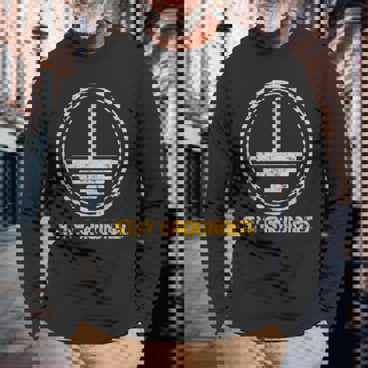 Stay Grounded面白い電気工学メカニック 長袖Tシャツ 高齢者への贈り物