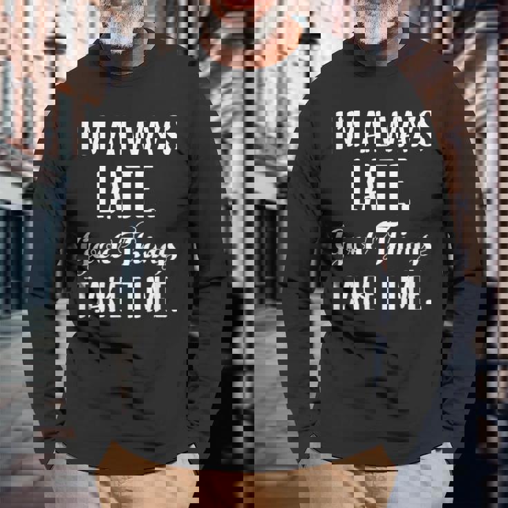 いつも遅刻するよいいことには時間がかかる 長袖Tシャツ 高齢者への贈り物